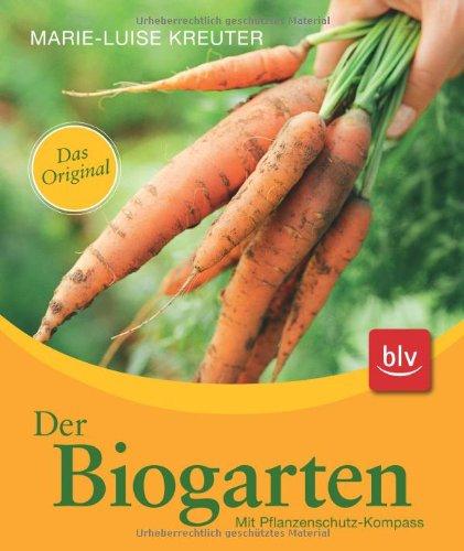 Der Biogarten: Das Original. Mit Pflanzenschutz-Kompass