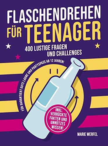 Flaschendrehen für Teenager: 400 spannende Fragen und Challanges für garantiert gute Laune und Partyspaß ab 12 Jahren.