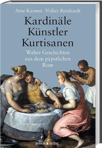 Kardinäle, Künstler, Kurtisanen: Wahre Geschichten aus dem päpstlichen Rom