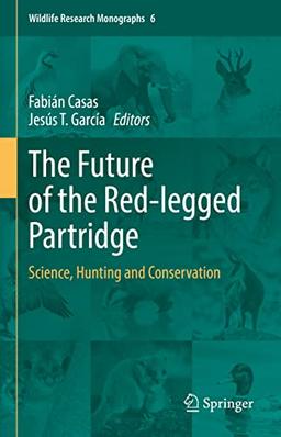 The Future of the Red-legged Partridge: Science, Hunting and Conservation (Wildlife Research Monographs, 6, Band 6)