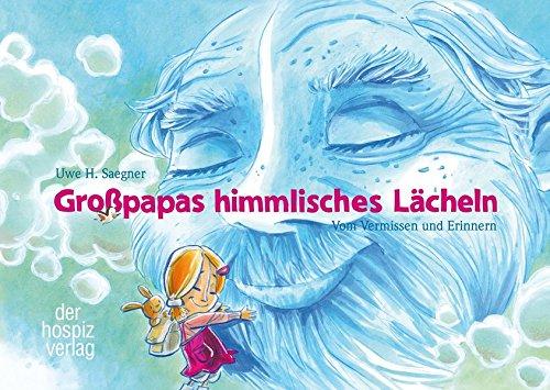 Großpapas himmlisches Lächeln: Vom Vermissen und Erinnern