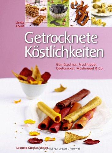 Getrocknete Köstlichkeiten: Gemüsechips, Fruchtleder, Obstcracker, Müsliriegel & Co