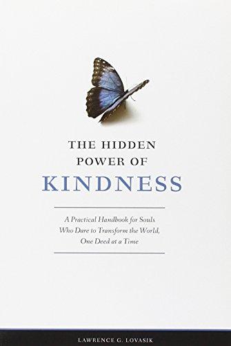 The Hidden Power of Kindness: A Practical Handbook for Souls Who Dare to Transform the World, One Deed at a Time