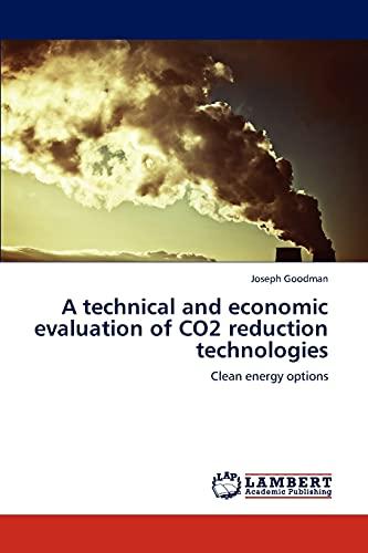 A technical and economic evaluation of CO2 reduction technologies: Clean energy options