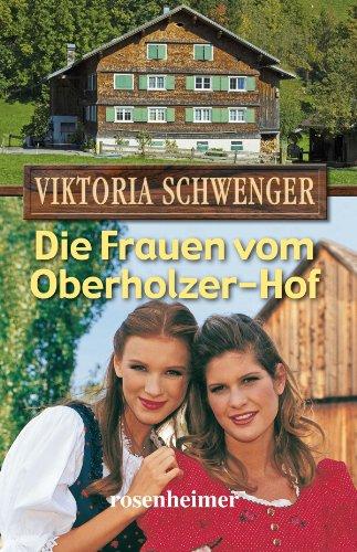 Die Frauen vom Oberholzer-Hof: Eine Familiensaga