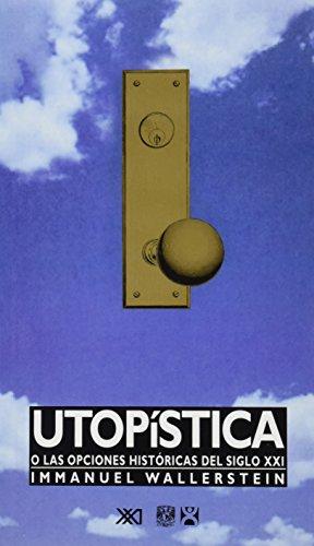 Utopistica o las opciones historicas del siglo XXI (Spanish Edition)