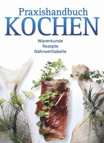 Praxishandbuch Kochen. Warenkunde. Rezepte. Nährwerttabelle