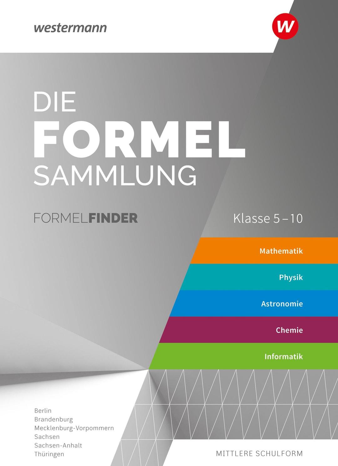 Die Formelsammlung - Ausgabe für die Mittleren Schulformen: Formelfinder Mathematik / Physik / Astronomie / Chemie / Informatik Östliche Bundesländer ... - Ausgabe für das Mittlere Schulwesen)