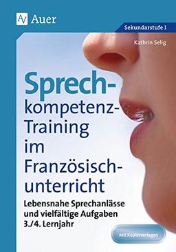 Sprechkompetenz-Training Französisch Lernjahr 3-4: Lebensnahe Sprechanlässe und vielfältige Aufgaben (5. bis 10. Klasse) (Sprechkompetenz-Training Sekundarstufe)