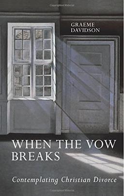 When the Vow Breaks: Contemplating Christian Divorce