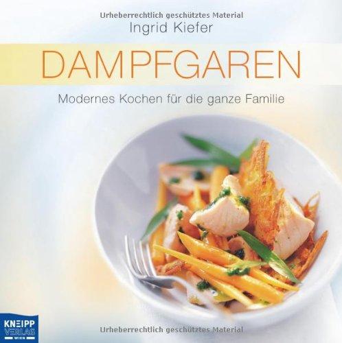 Dampfgaren: Modernes Kochen für die ganze Familie