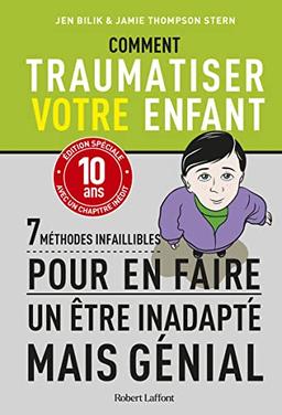 Comment traumatiser votre enfant : 7 méthodes infaillibles pour en faire un être inadapté mais génial