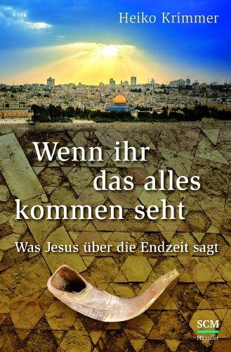 Wenn ihr das alles kommen seht: Was Jesus über die Endzeit sagt