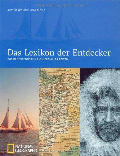 Das Lexikon der Entdecker: Die bedeutendsten Pioniere aller Zeiten