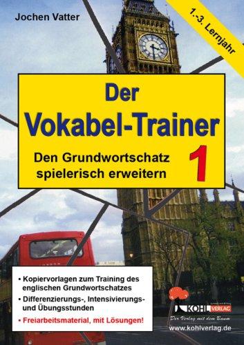 Der Vokabel-Trainer 1 (1.-3. Lernjahr) Den englischen Grundwortschatz spielerisch erweitern