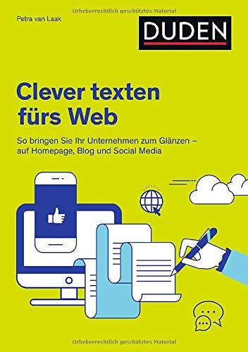 Duden Ratgeber – Clever texten fürs Web: So bringen Sie Ihr Unternehmen zum Glänzen – auf Homepage, Blog und Social Media