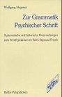 Zur Grammatik Psychischer Schrift: Systematische und historische Untersuchungen zum Schriftgedanken im Werk Sigmund Freuds