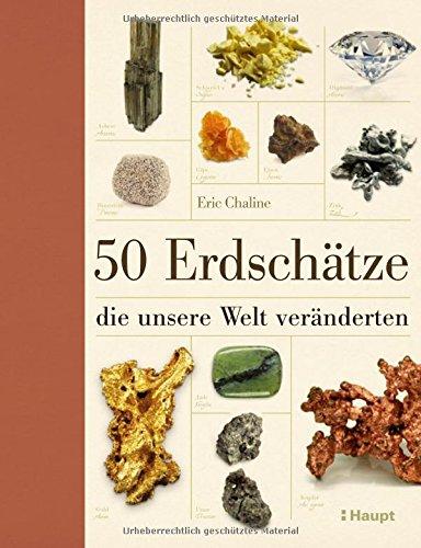 50 Erdschätze, die unsere Welt veränderten