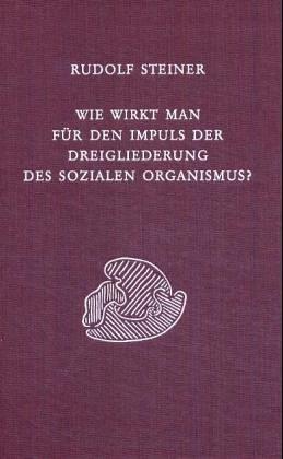 Wie wirkt man für den Impuls der Dreigliederung des sozialen Organismus?