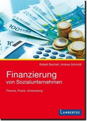 Finanzierung von Sozialunternehmen: Theorie, Praxis, Anwendung