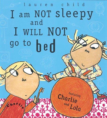 I am Not Sleepy and I Will Not Go to Bed (Charlie and Lola)