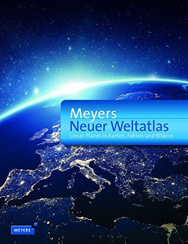 Meyers Neuer Weltatlas: Unser Planet in Karten, Fakten und Bildern (Meyers Atlanten)