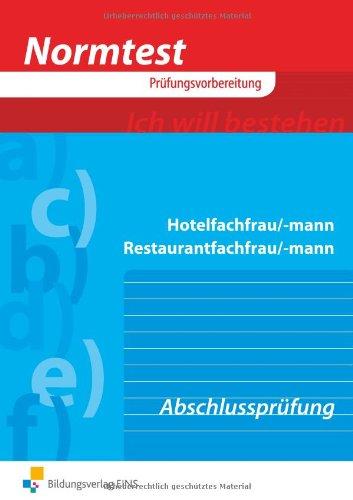 Normtest Hotelfachmann/-frau Restaurantfachmann/-frau. Abschlussprüfung: 807 programmierte Ãbungsaufgaben, Beispielaufgaben fÃ1/4r die schriftliche und praktische AbschlussprÃ1/4fung