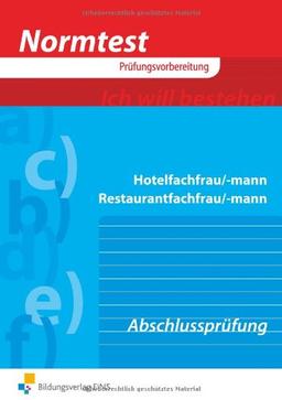 Normtest Hotelfachmann/-frau Restaurantfachmann/-frau. Abschlussprüfung: 807 programmierte Ãbungsaufgaben, Beispielaufgaben fÃ1/4r die schriftliche und praktische AbschlussprÃ1/4fung