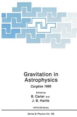 Gravitation in Astrophysics: Cargèse 1986 (Nato Science Series B:, 156, Band 156)