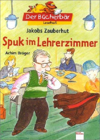 Jakobs Zauberhut. Spuk im Lehrerzimmer