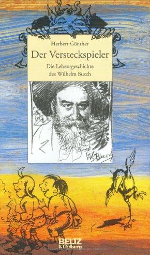 Der Versteckspieler: Die Lebensgeschichte des Wilhelm Busch  (mit Abbildungen) (Beltz & Gelberg - Biographie)