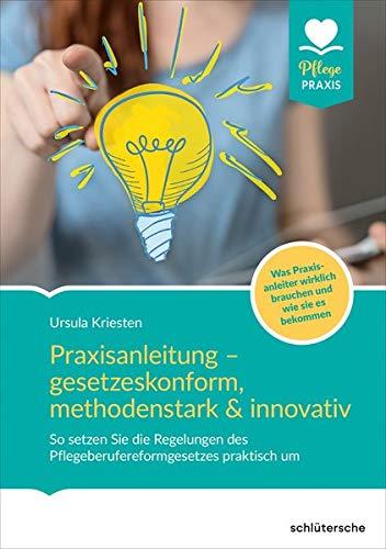 Praxisanleitung – gesetzeskonform, methodenstark & innovativ.: So setzen Sie das Pflegeberufegesetz praktisch um. Mit Qualitätsindikatoren für die ... ... Qualitätsindikatoren für die Praxisanleitung