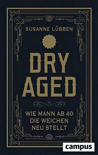 Dry Aged: Wie Mann ab 40 die Weichen neu stellt