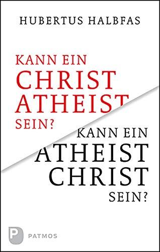 Kann ein Atheist Christ sein?: Eine grundsätzliche und notwendige Überlegung