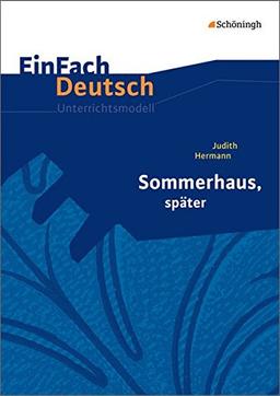 EinFach Deutsch Unterrichtsmodelle: Judith Hermann: Sommerhaus, später: Gymnasiale Oberstufe