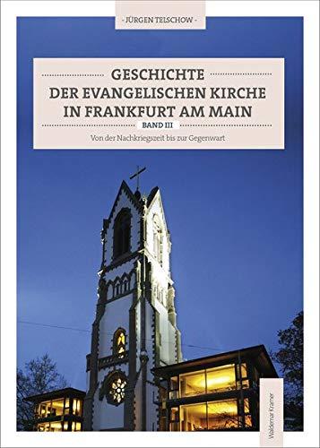 Geschichte der evangelischen Kirche in Frankfurt am Main: Band III: Von der Nachkriegszeit bis zur Gegenwart