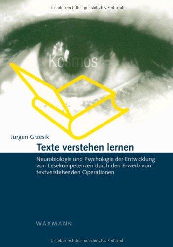 Texte verstehen lernen: Neurobiologie und Psychologie der Entwicklung von Lesekompetenzen durch den Erwerb von textverstehenden Operationen