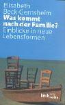 Was kommt nach der Familie?: Einblicke in neue Lebensformen