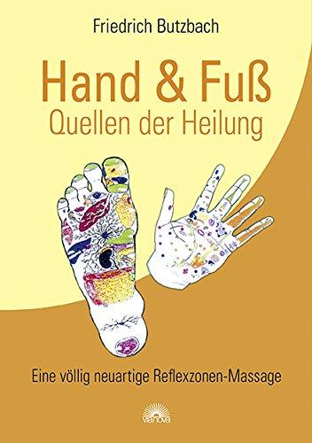 Hand & Fuß - Quellen der Heilung: Eine völlig neuartige Reflexzonen-Massage