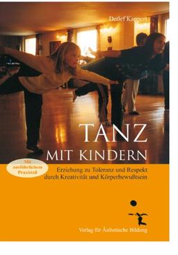 Tanz mit Kindern: Erziehung zu Toleranz und Respekt durch Kreativität und Körperbewußtsein