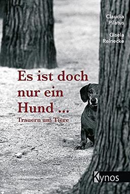 Es ist doch nur ein Hund...: Trauern um Tiere: Trauer um Tiere