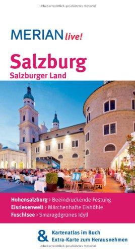 Salzburg Salzburger Land: MERIAN live!  Mit Kartenatlas im Buch und Extra-Karte zum Herausnehmen: Hohensalzburg: Beeindruckende Festung. ... Eishöhle. Fuschlsee: Smaragdgrünes Idyll