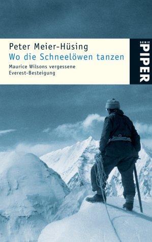 Wo die Schneelöwen tanzen: Maurice Wilsons vergessene Everest-Besteigung