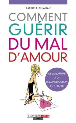 Comment guérir du mal d'amour : de la rupture à la reconstruction en 5 étapes