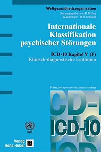 Internationale Klassifikation psychischer Störungen: ICD-10 Kapitel V (F) Klinisch-diagnostische Leitlinien