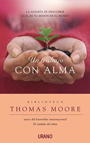 Un Trabajo Con Alma: La Alegria de Descubrir Cual Es Tu Mision en el Mundo = A Life at Work: La alegría de descubrir cuál es tu misión en el mundo (Crecimiento personal)