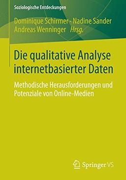 Die qualitative Analyse internetbasierter Daten: Methodische Herausforderungen und Potenziale von Online-Medien (Soziologische Entdeckungen) (German Edition)