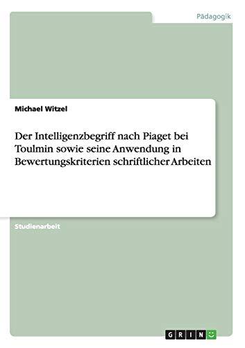 Der Intelligenzbegriff nach Piaget bei Toulmin sowie seine Anwendung in Bewertungskriterien schriftlicher Arbeiten