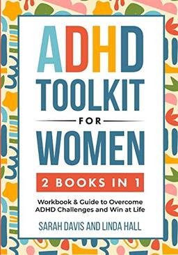 ADHD Toolkit for Women (2 Books in 1): Workbook & Guide to Overcome ADHD Challenges and Win at Life (Women with ADHD 3)