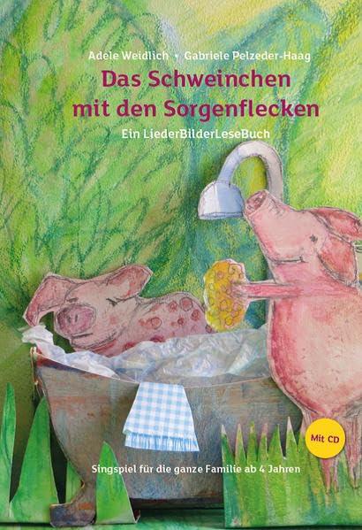 Das Schweinchen mit den Sorgenflecken: Ein LiederBilderLeseBuch